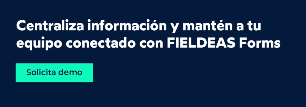 Información centralizada y equipo conectado _FIELDEAS Forms
