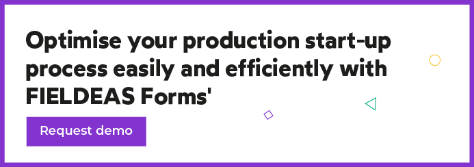 Optimise your production start-up process with FIELDEAS Forms