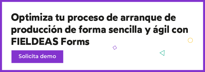 Optimiza tu proceso de arranque de producción con FIELDEAS Forms